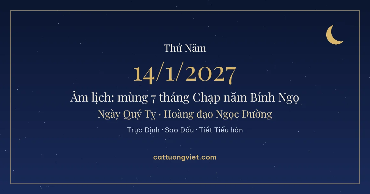 Lịch âm ngày 14/1/2027: mùng 7 tháng Chạp năm Bính Ngọ, ngày Quý Tỵ