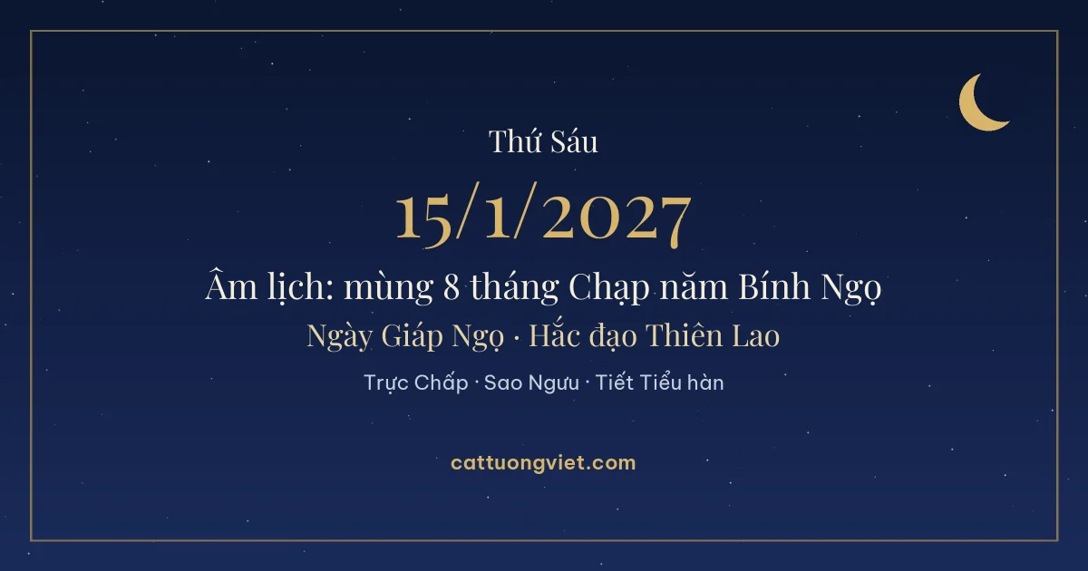 Lịch âm ngày 15/1/2027: mùng 8 tháng Chạp năm Bính Ngọ, ngày Giáp Ngọ