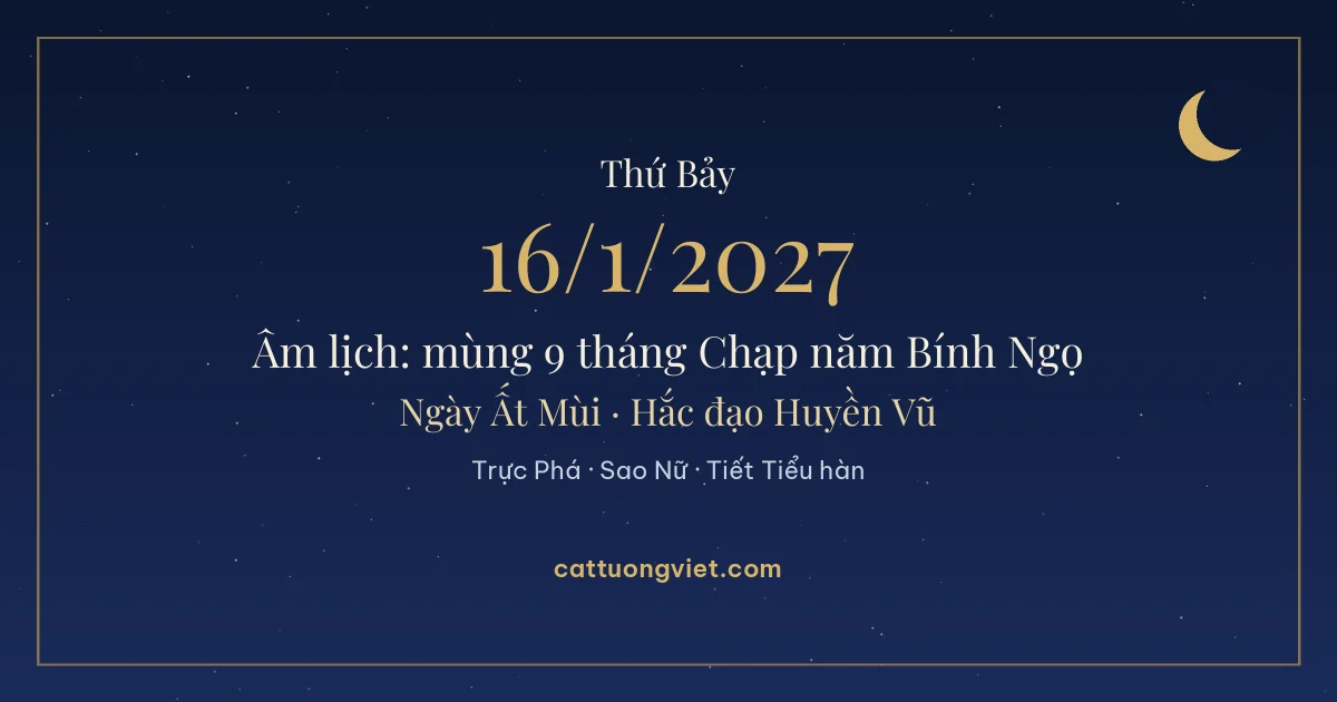 Lịch âm ngày 16/1/2027: mùng 9 tháng Chạp năm Bính Ngọ, ngày Ất Mùi