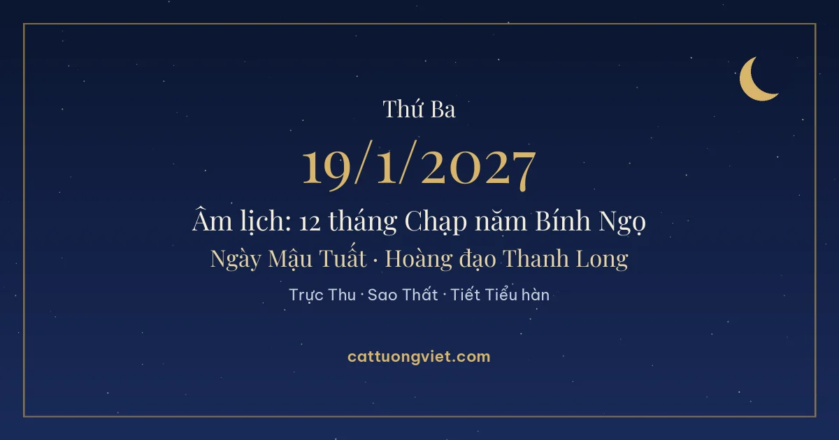 Lịch âm ngày 19/1/2027: 12 tháng Chạp năm Bính Ngọ, ngày Mậu Tuất