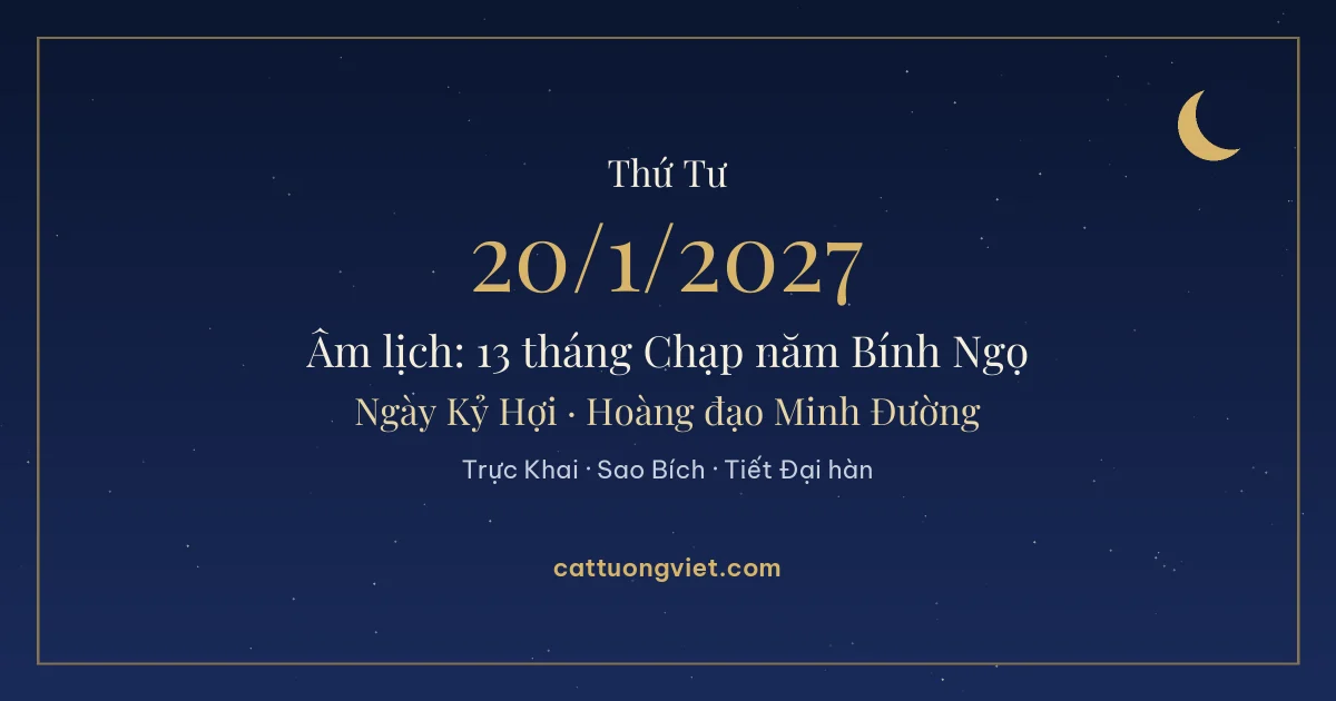 Lịch âm ngày 20/1/2027: 13 tháng Chạp năm Bính Ngọ, ngày Kỷ Hợi