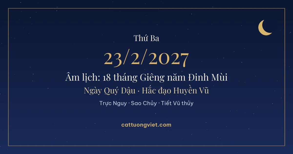 Lịch âm ngày 23/2/2027: 18 tháng Giêng năm Đinh Mùi, ngày Quý Dậu