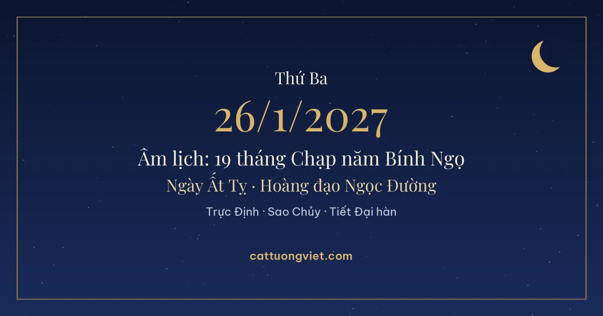 Lịch âm ngày 26/1/2027: 19 tháng Chạp năm Bính Ngọ, ngày Ất Tỵ