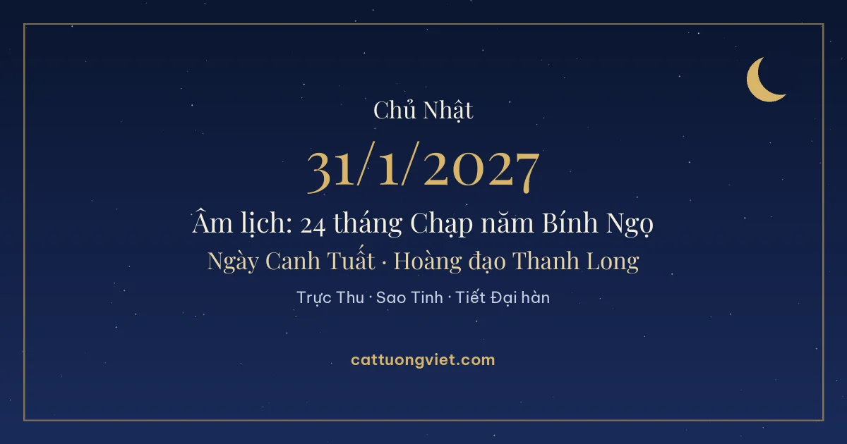 Lịch âm ngày 31/1/2027: 24 tháng Chạp năm Bính Ngọ, ngày Canh Tuất