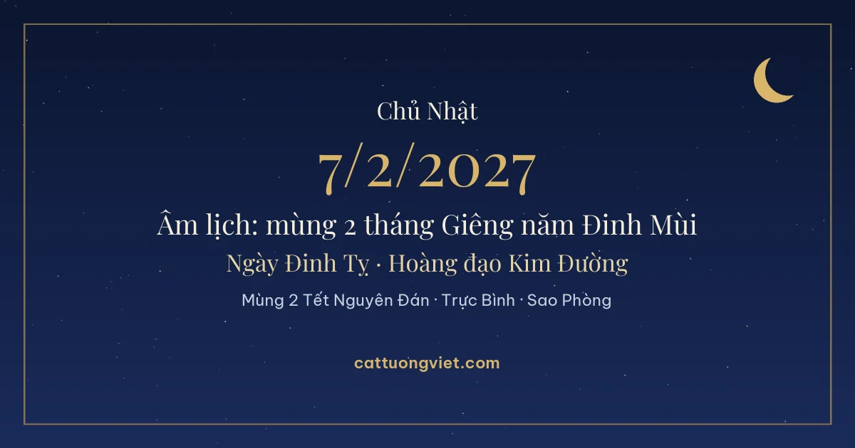 Lịch âm ngày 7/2/2027: mùng 2 tháng Giêng năm Đinh Mùi, ngày Đinh Tỵ