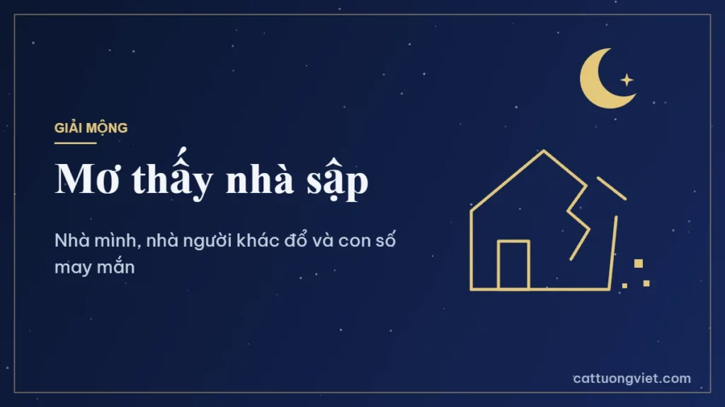 Mơ thấy nhà sập là điềm gì và con số may mắn