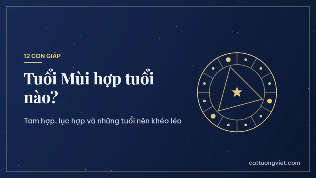 Tuổi Mùi hợp tuổi nào trong 12 con giáp
