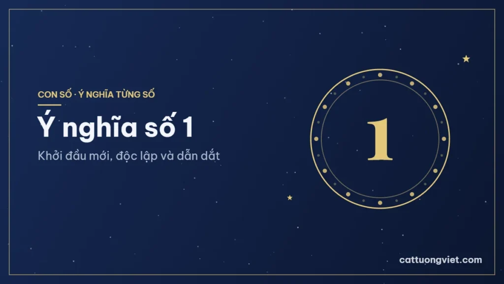 Ý nghĩa số 1: Khởi đầu mới, độc lập và dẫn dắt